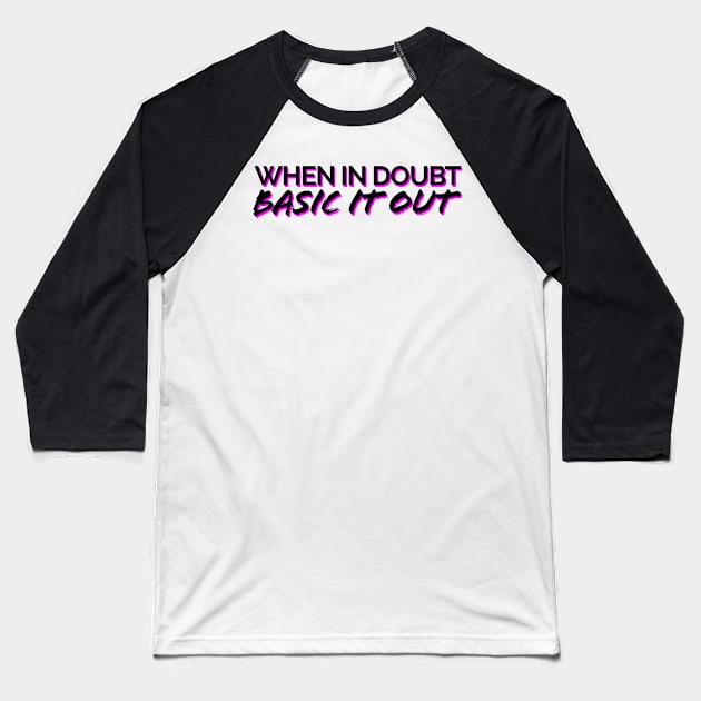 When In Doubt, Basic It Out Black/Pink Baseball T-Shirt by JSquaredBachata